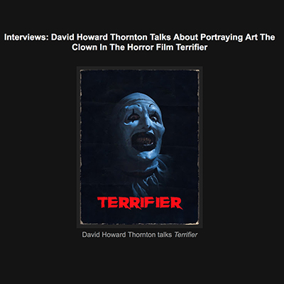 Interviews: David Howard Thornton Talks About Portraying Art The Clown In The Horror Film Terrifier